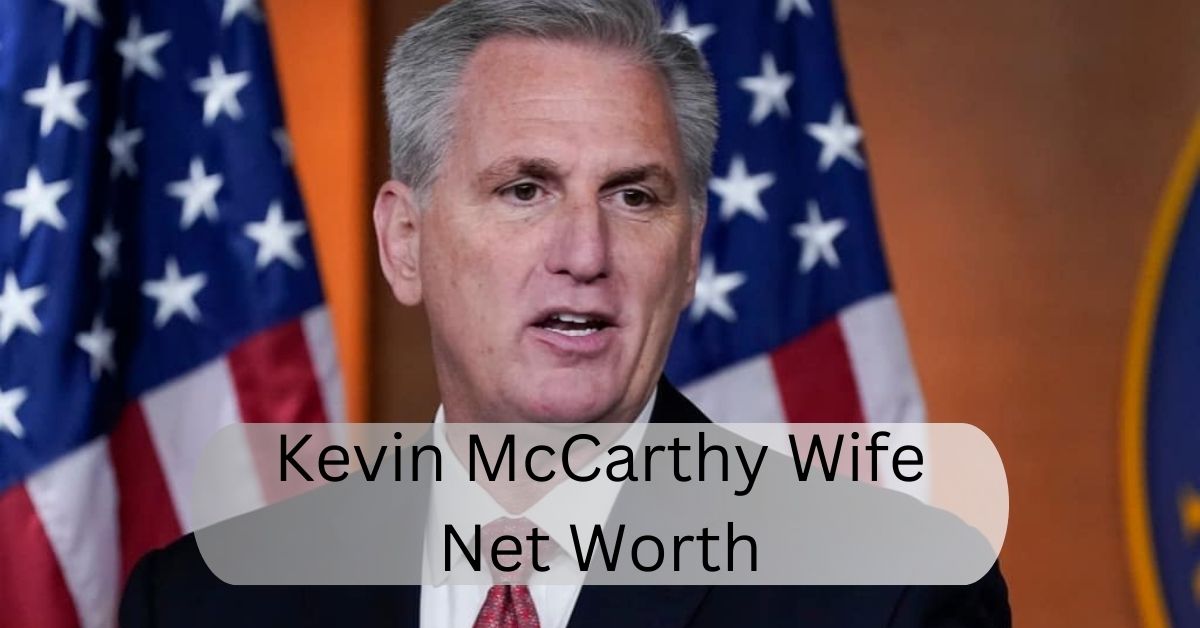 Kevin McCarthy Wife Net Worth – A Closer Look at the Financial Landscape of a Prominent Politician!